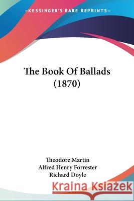 The Book Of Ballads (1870) Theodore Martin 9780548888445 