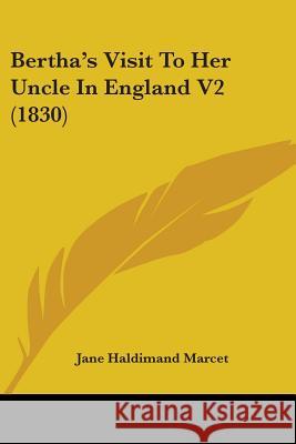 Bertha's Visit To Her Uncle In England V2 (1830) Jane Haldima Marcet 9780548894941