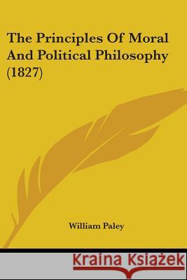 The Principles Of Moral And Political Philosophy (1827) William Paley 9780548904169
