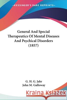 General And Special Therapeutics Of Mental Diseases And Psychical Disorders (1857) G. H. G. Jahr 9780548908389