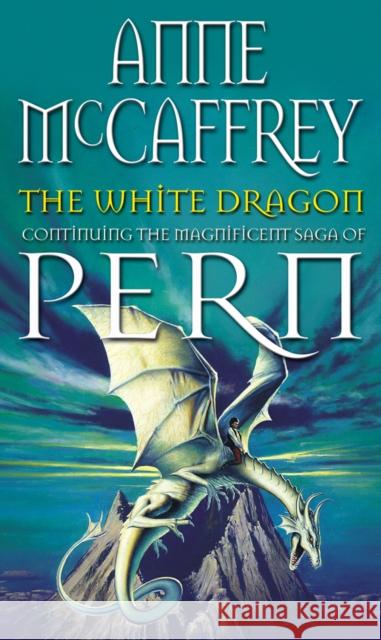 The White Dragon: (Dragonriders of Pern: 5): the climactic Epic from one of the most influential fantasy and SF writers of her generation Anne Mccaffrey 9780552113137 Transworld Publishers Ltd