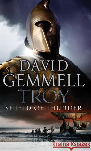Troy: Shield Of Thunder: (Troy: 2): Epic storytelling at its very best, interlacing myth, history, and high adventure David Gemmell 9780552151122