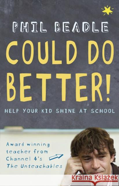 Could Do Better! : Help Your Kid Shine At School Phil Beadle 9780552155113 0