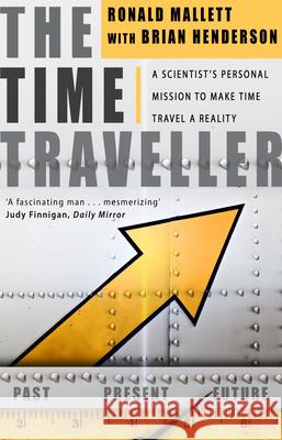 The Time Traveller : One Man's Mission To Make Time Travel A Reality Ronald L. Mallett Bruce Henderson 9780552155755 TRANSWORLD PUBLISHERS LTD