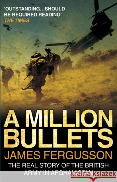 A Million Bullets : The real story of the British Army in Afghanistan James Fergusson 9780552156080 Transworld Publishers