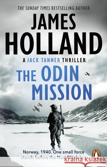 The Odin Mission: (Jack Tanner: Book 1): an absorbing, tense, high-octane historical action novel set in Norway during WW2.  Guaranteed to get your pulse racing! James Holland 9780552157360 Transworld Publishers Ltd