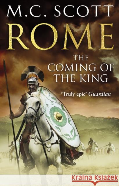 Rome: The Coming of the King (Rome 2): A compelling and gripping historical adventure that will keep you turning page after page M C Scott 9780552161794 0