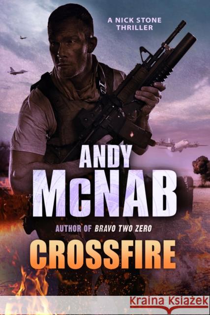 Crossfire: (Nick Stone Thriller 10) Andy McNab 9780552163620 0