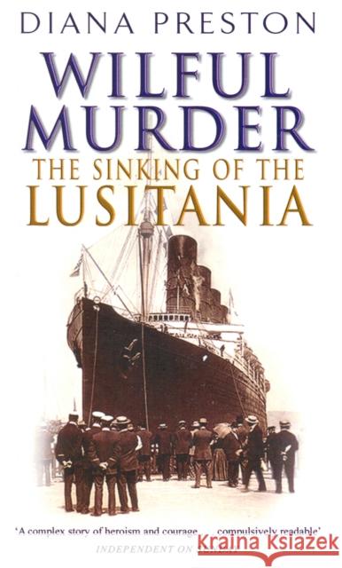 Wilful Murder: The Sinking Of The Lusitania Diana Preston 9780552163866