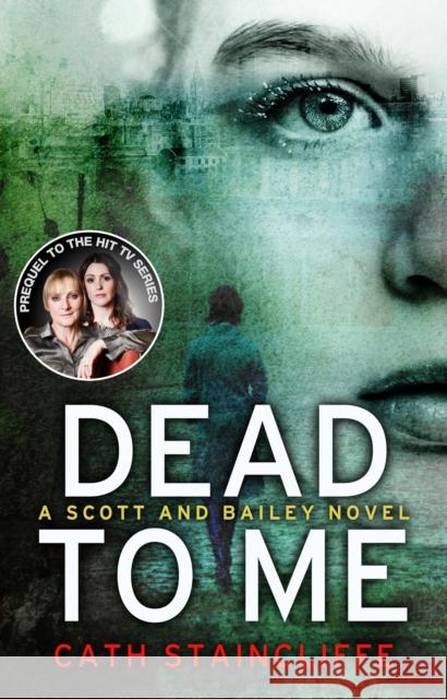 Dead To Me : Scott & Bailey series 1 Cath Staincliffe 9780552167154