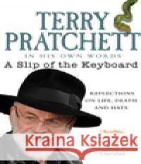 A Slip of the Keyboard : In his own words. Reflections on life, deaths and hats Pratchett Terry 9780552167741 Corgi