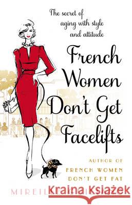 French Women Don't Get Facelifts: Aging with Attitude Guiliano Mireille 9780552168687 Transworld Publishers Ltd