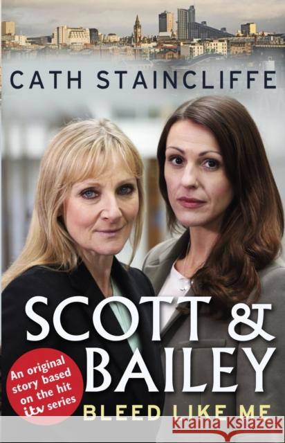 Bleed Like Me : Scott & Bailey series 2 Cath Staincliffe 9780552168724