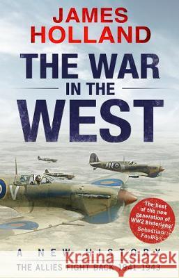 The War in the West: A New History: Volume 2: The Allies Fight Back 1941-43 Holland, James 9780552169158 Transworld Publishers Ltd