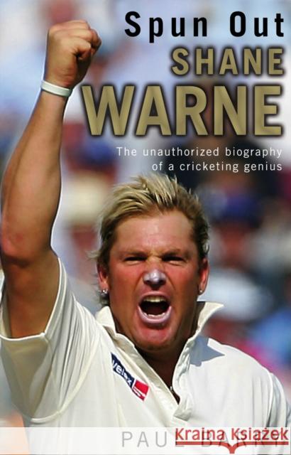 Spun Out : Shane Warne The Unauthorised Biography Of A Cricketing Genius Barry, Paul 9780552170208