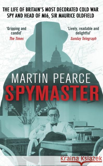 Spymaster: The Life of Britain's Most Decorated Cold War Spy and Head of MI6, Sir Maurice Oldfield Martin Pearce 9780552171625 Corgi Books