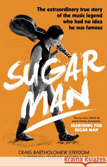 Sugar Man: The Life, Death and Resurrection of Sixto Rodriguez Craig Bartholomew Strydom Stephen 'Sugar' Segerman 9780552171717 Transworld Publishers Ltd