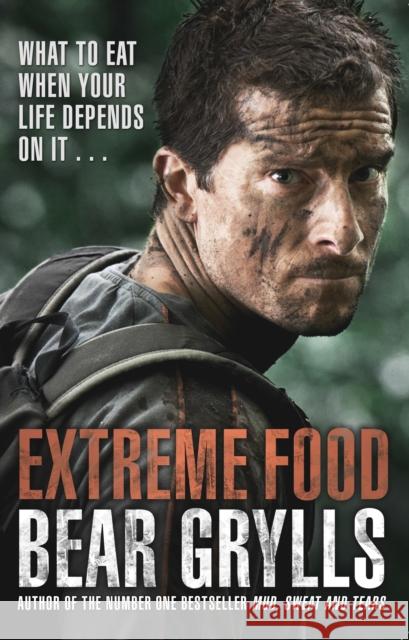 Extreme Food - What to eat when your life depends on it... Bear Grylls 9780552172448 Transworld Publishers Ltd