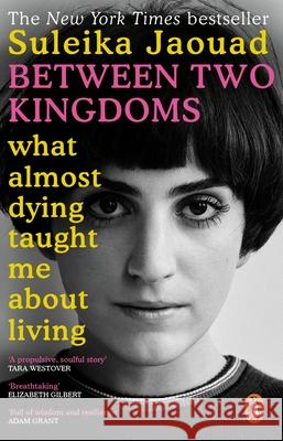 Between Two Kingdoms: What almost dying taught me about living Suleika Jaouad 9780552173124 Transworld Publishers Ltd