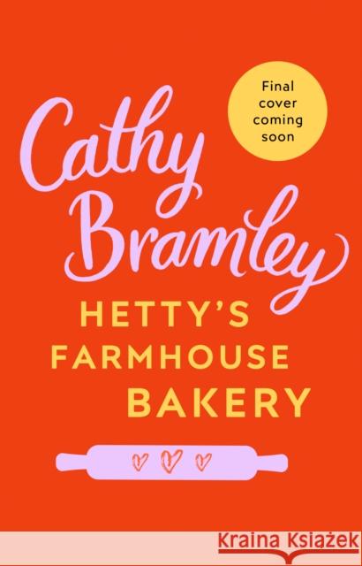 Hetty’s Farmhouse Bakery: The perfect feel-good read from the Sunday Times bestselling author Cathy Bramley 9780552173940 Transworld Publishers Ltd