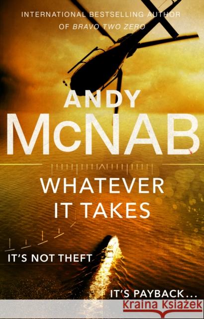 Whatever It Takes: The thrilling new novel from bestseller Andy McNab Andy McNab 9780552174282 Transworld Publishers Ltd