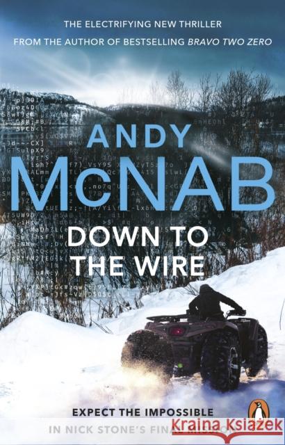 Down to the Wire: The unmissable new Nick Stone thriller for 2022 from the bestselling author of Bravo Two Zero (Nick Stone, Book 21) Andy McNab 9780552174299 Transworld Publishers Ltd