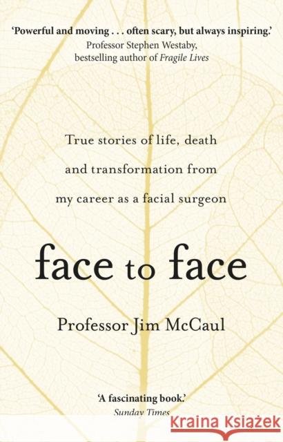 Face to Face: True stories of life, death and transformation from my career as a facial surgeon Professor Jim McCaul 9780552174336