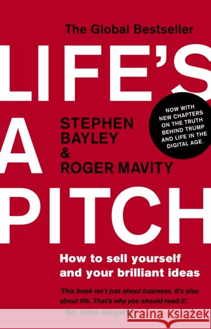 Life's a Pitch: How to Sell Yourself and Your Brilliant Ideas Mavity, Roger|||Bayley, Stephen 9780552174862