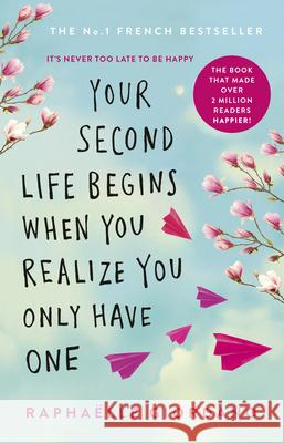Your Second Life Begins When You Realize You Only Have One Raphaelle Giordano 9780552175005