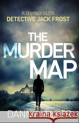 The Murder Map: DI Jack Frost series 6 Danny Miller 9780552175067