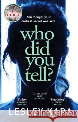 Who Did You Tell?: From the bestselling author of The Rumour Lesley Kara 9780552175517