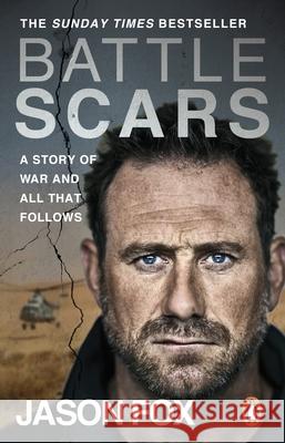 Battle Scars: A Story of War and All That Follows Jason Fox 9780552176019 Transworld Publishers Ltd