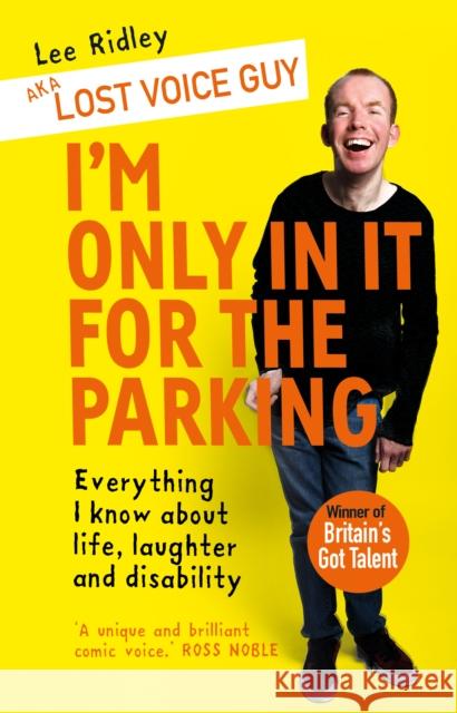 I'm Only In It for the Parking: Everything I know about life, laughter and disability Lee Ridley 9780552176323