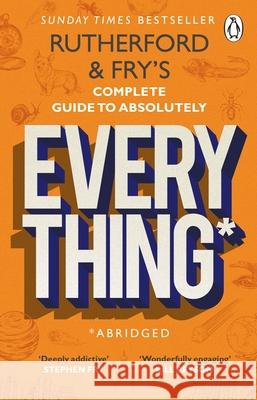 Rutherford and Fry’s Complete Guide to Absolutely Everything (Abridged): new from the stars of BBC Radio 4 Hannah Fry 9780552176712