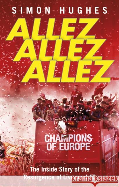 Allez Allez Allez: The Inside Story of the Resurgence of Liverpool FC Simon Hughes 9780552176774