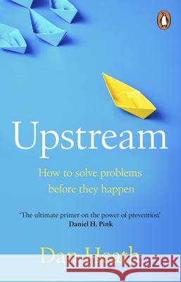 Upstream: How to solve problems before they happen Dan Heath 9780552176798 Transworld Publishers Ltd