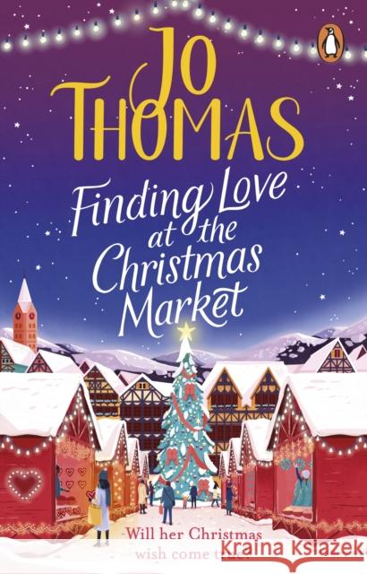 Finding Love at the Christmas Market: Curl up with 2020’s most magical Christmas story Jo Thomas 9780552176859 Transworld Publishers Ltd