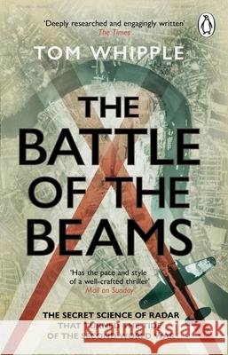 The Battle of the Beams: The secret science of radar that turned the tide of the Second World War Tom Whipple 9780552177801