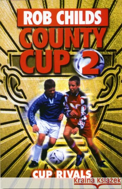 County Cup (2): Cup Rivals Childs, Rob 9780552561990 County Cup