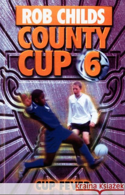 County Cup (6): Cup Fever Childs, Rob 9780552562034