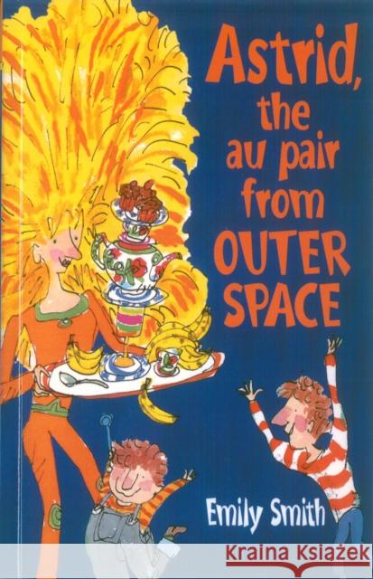 Astrid, The Au-Pair From Outer Space Emily Smith, Tim Archbold 9780552563543 Penguin Random House Children's UK