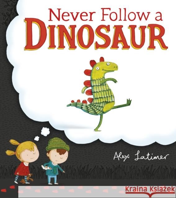 Never Follow a Dinosaur Alex Latimer 9780552569385 Random House Children's Books