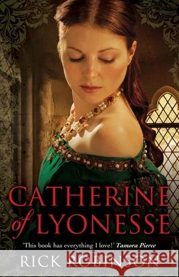 Catherine of Lyonesse  Robinson, Rick 9780552571333