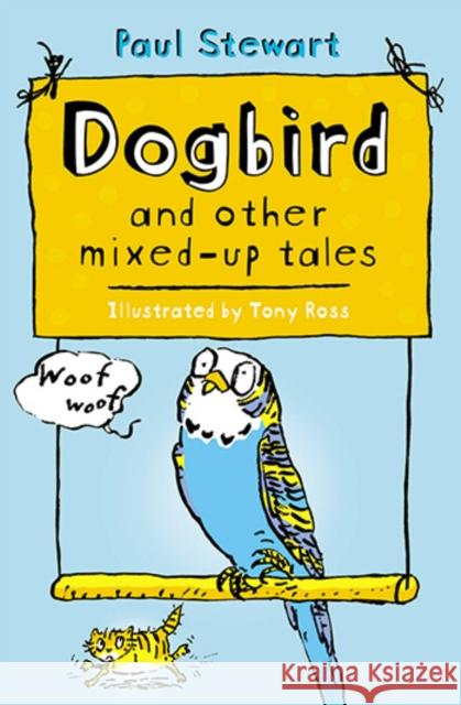 Dogbird and Other Mixed-Up Tales Paul Stewart Tony Ross  9780552572576