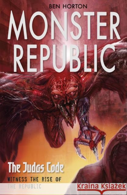 Monster Republic: The Judas Code  Horton, Ben 9780552573412 Monster Republic