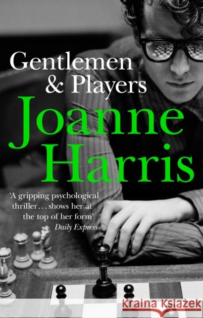 Gentlemen & Players: the first in a trilogy of gripping and twisted psychological thrillers from bestselling author Joanne Harris Joanne Harris 9780552770026 Transworld Publishers Ltd