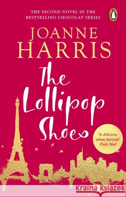 The Lollipop Shoes (Chocolat 2): the delightful bestselling sequel to Chocolat, from international multi-million copy seller Joanne Harris Joanne Harris 9780552773157