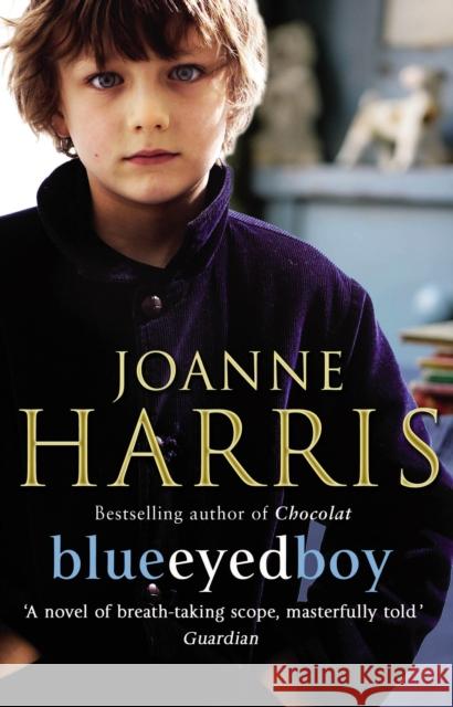 Blueeyedboy: the second in a trilogy of dark, chilling and witty psychological thrillers from bestselling author Joanne Harris Joanne Harris 9780552773164 Transworld Publishers Ltd