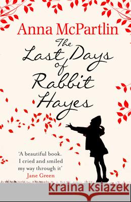 The Last Days of Rabbit Hayes: The unforgettable Richard and Judy Book Club pick Anna McPartlin 9780552773744