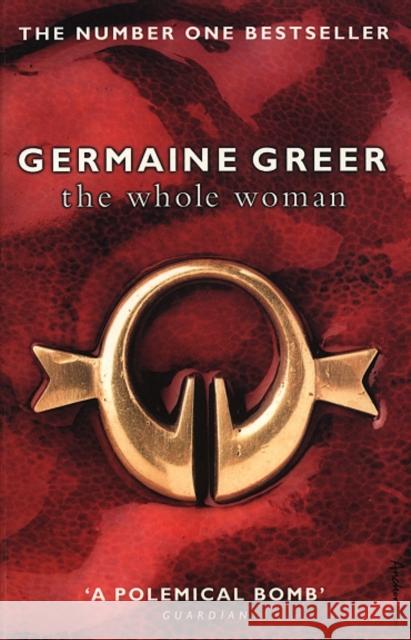 The Whole Woman: The No. 1 Sunday Times bestseller Germaine Greer 9780552774345 Transworld Publishers Ltd